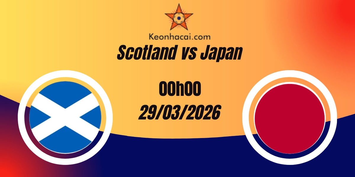 Nhận Định Scotland vs Japan Giao Hữu Quốc Tế 29/03/2026